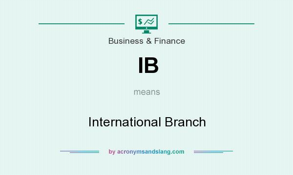 What does IB mean? It stands for International Branch