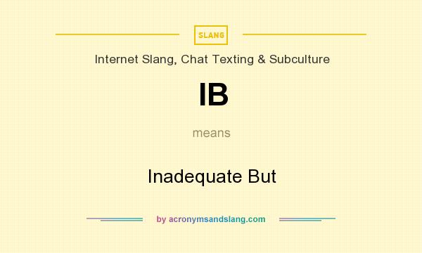 What does IB mean? It stands for Inadequate But