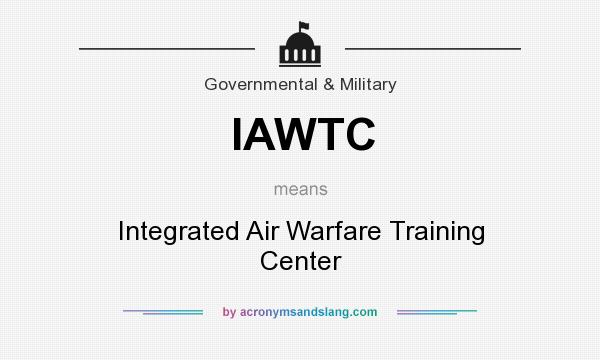 What does IAWTC mean? It stands for Integrated Air Warfare Training Center