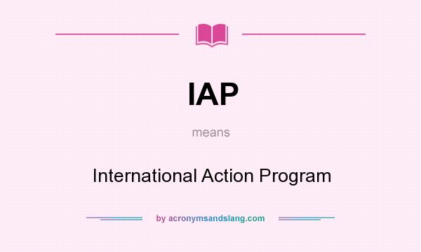 What does IAP mean? It stands for International Action Program