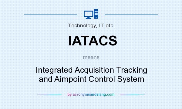 What does IATACS mean? It stands for Integrated Acquisition Tracking and Aimpoint Control System