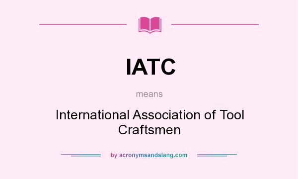 What does IATC mean? It stands for International Association of Tool Craftsmen