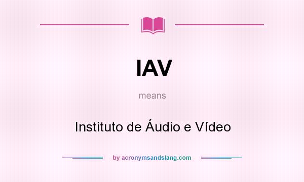 What does IAV mean? It stands for Instituto de Áudio e Vídeo