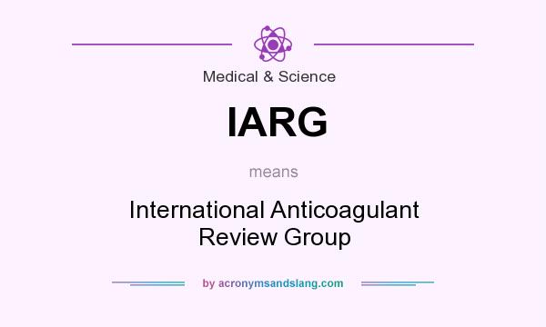 What does IARG mean? It stands for International Anticoagulant Review Group