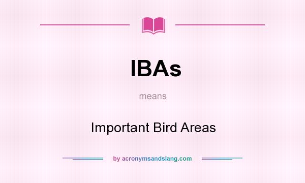 What does IBAs mean? It stands for Important Bird Areas