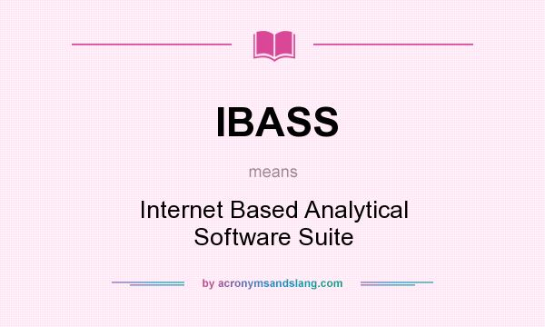 What does IBASS mean? It stands for Internet Based Analytical Software Suite