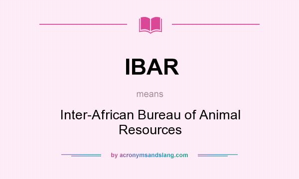 What does IBAR mean? It stands for Inter-African Bureau of Animal Resources