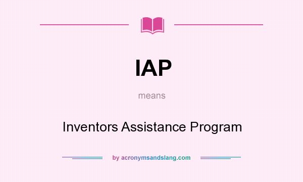 What does IAP mean? It stands for Inventors Assistance Program