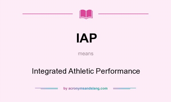 What does IAP mean? It stands for Integrated Athletic Performance