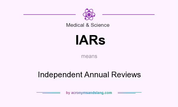 What does IARs mean? It stands for Independent Annual Reviews