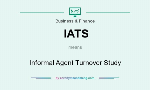 What does IATS mean? It stands for Informal Agent Turnover Study