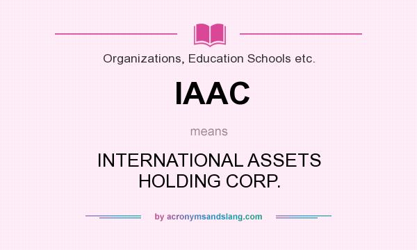 What does IAAC mean? It stands for INTERNATIONAL ASSETS HOLDING CORP.