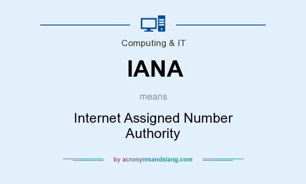 What does IANA mean? It stands for Internet Assigned Number Authority