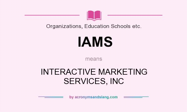What does IAMS mean? It stands for INTERACTIVE MARKETING SERVICES, INC