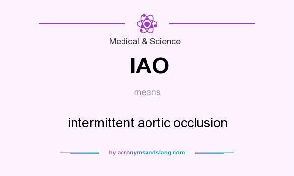 What does IAO mean? It stands for intermittent aortic occlusion