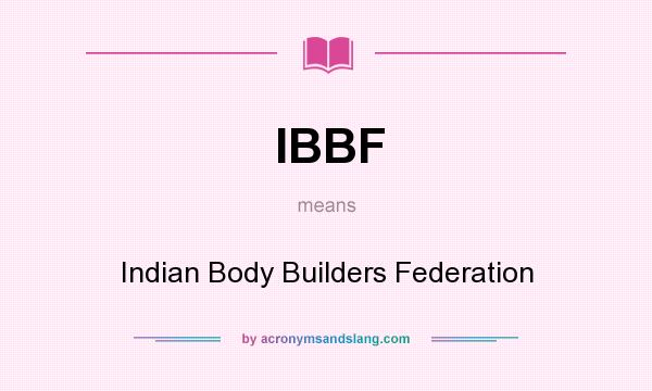 What does IBBF mean? It stands for Indian Body Builders Federation