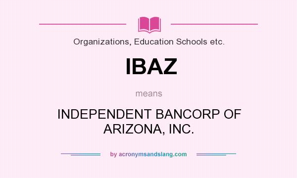 What does IBAZ mean? It stands for INDEPENDENT BANCORP OF ARIZONA, INC.
