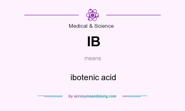 What does IB mean? It stands for ibotenic acid