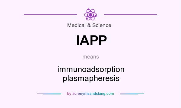 What does IAPP mean? It stands for immunoadsorption plasmapheresis