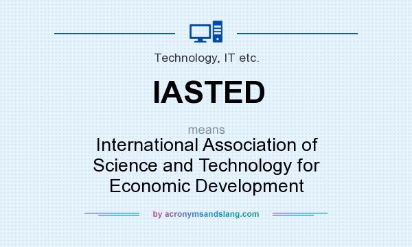 What does IASTED mean? It stands for International Association of Science and Technology for Economic Development