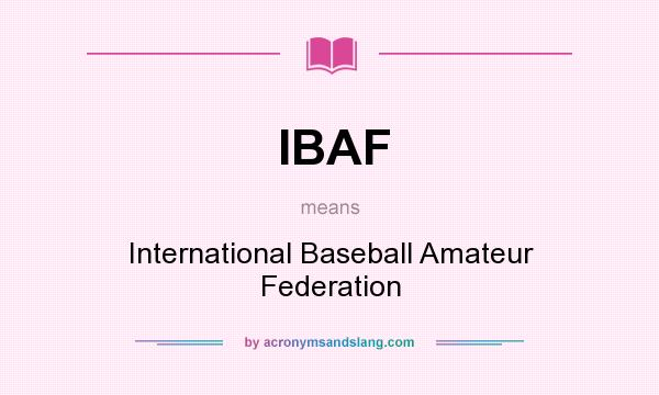 What does IBAF mean? It stands for International Baseball Amateur Federation