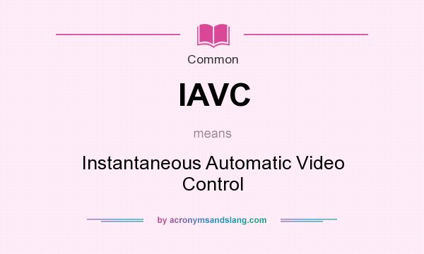 What does IAVC mean? It stands for Instantaneous Automatic Video Control