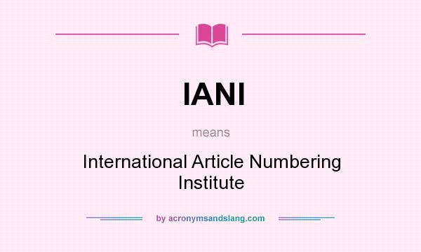 What does IANI mean? It stands for International Article Numbering Institute