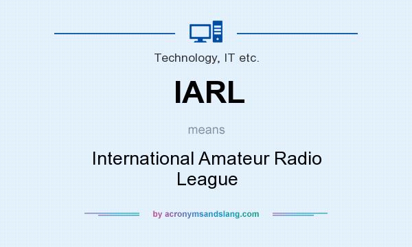 What does IARL mean? It stands for International Amateur Radio League