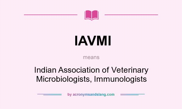 What does IAVMI mean? It stands for Indian Association of Veterinary Microbiologists, Immunologists