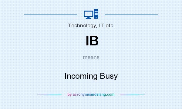 What does IB mean? It stands for Incoming Busy