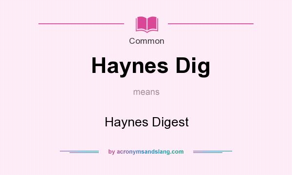 What does Haynes Dig mean? It stands for Haynes Digest