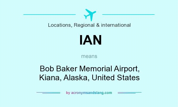 What does IAN mean? It stands for Bob Baker Memorial Airport, Kiana, Alaska, United States