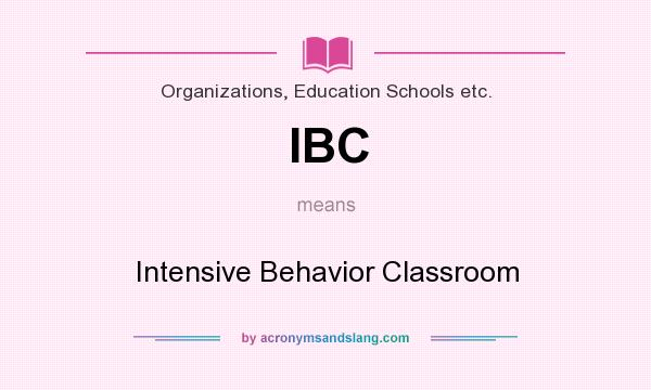What does IBC mean? It stands for Intensive Behavior Classroom