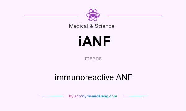 What does iANF mean? It stands for immunoreactive ANF