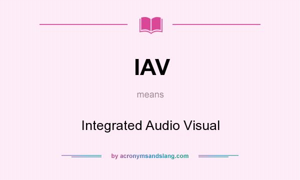 What does IAV mean? It stands for Integrated Audio Visual