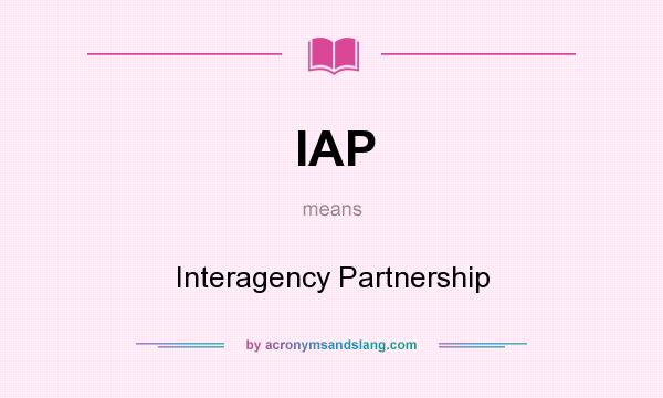 What does IAP mean? It stands for Interagency Partnership