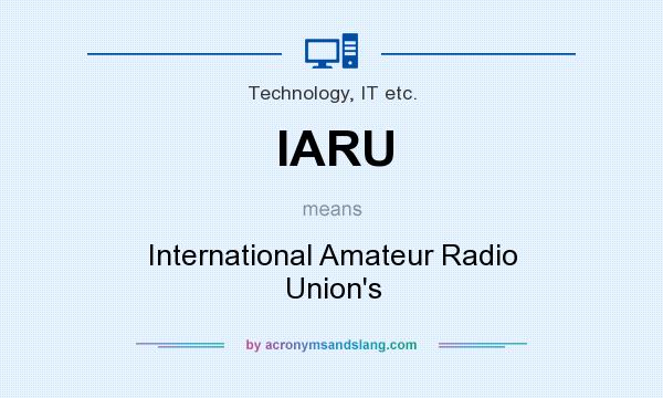 What does IARU mean? It stands for International Amateur Radio Union`s