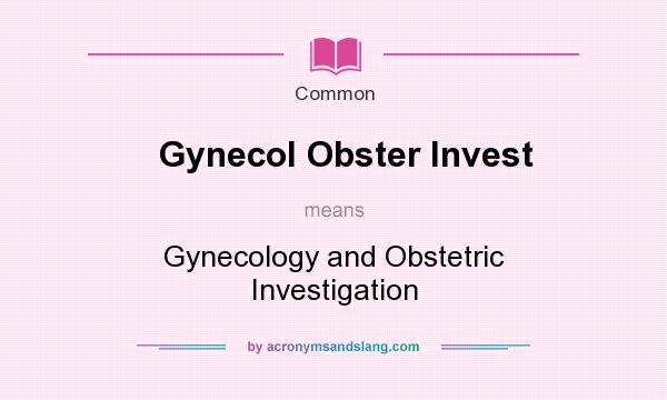 What does Gynecol Obster Invest mean? It stands for Gynecology and Obstetric Investigation