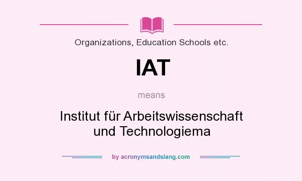 What does IAT mean? It stands for Institut für Arbeitswissenschaft und Technologiema