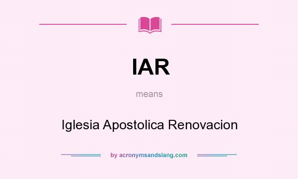 What does IAR mean? It stands for Iglesia Apostolica Renovacion