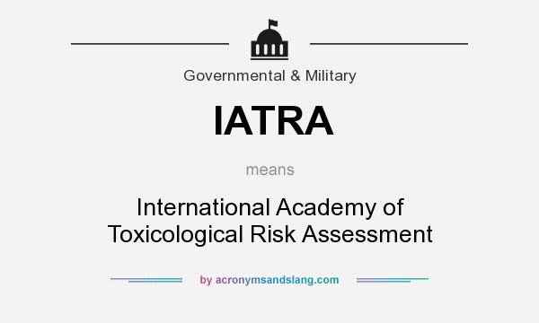 What does IATRA mean? It stands for International Academy of Toxicological Risk Assessment