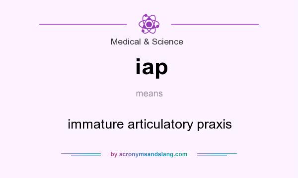 What does iap mean? It stands for immature articulatory praxis