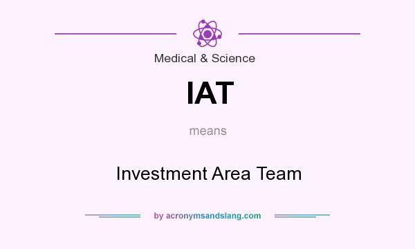 What does IAT mean? It stands for Investment Area Team