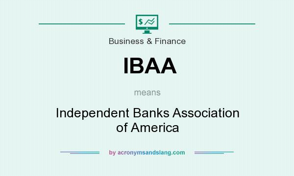 What does IBAA mean? It stands for Independent Banks Association of America