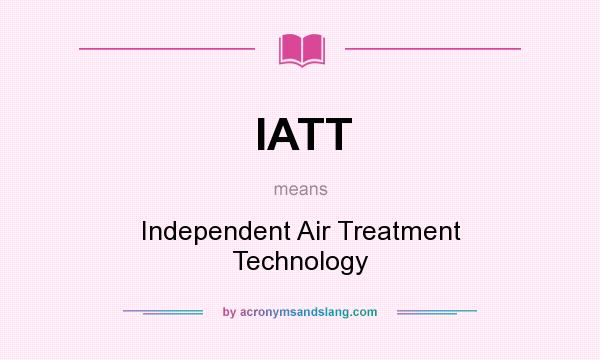 What does IATT mean? It stands for Independent Air Treatment Technology