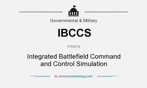 What does IBCCS mean? It stands for Integrated Battlefield Command and Control Simulation