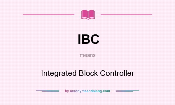What does IBC mean? It stands for Integrated Block Controller