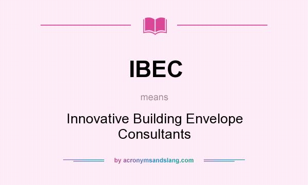 What does IBEC mean? It stands for Innovative Building Envelope Consultants