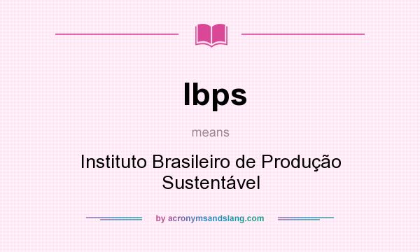 What does Ibps mean? It stands for Instituto Brasileiro de Produção Sustentável