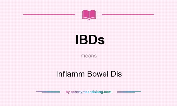 What does IBDs mean? It stands for Inflamm Bowel Dis